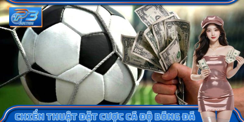 Chiến lược đặt cược cá độ bóng đá giúp nâng cao tỷ lệ thắng